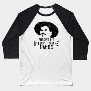 Forgive Me If I Don't Shake Hands Doc Holliday Baseball T-Shirt